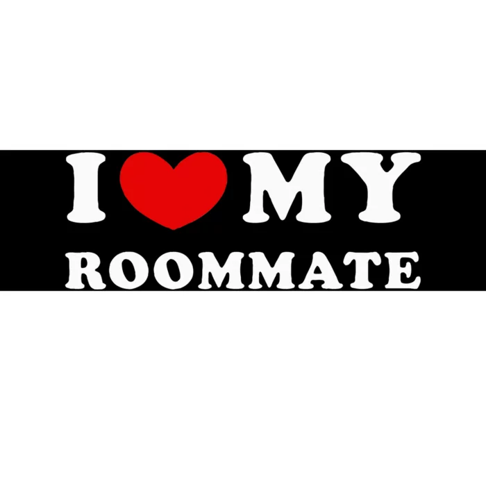 I Love My Roommate I Heart My Roommate Bumper Sticker