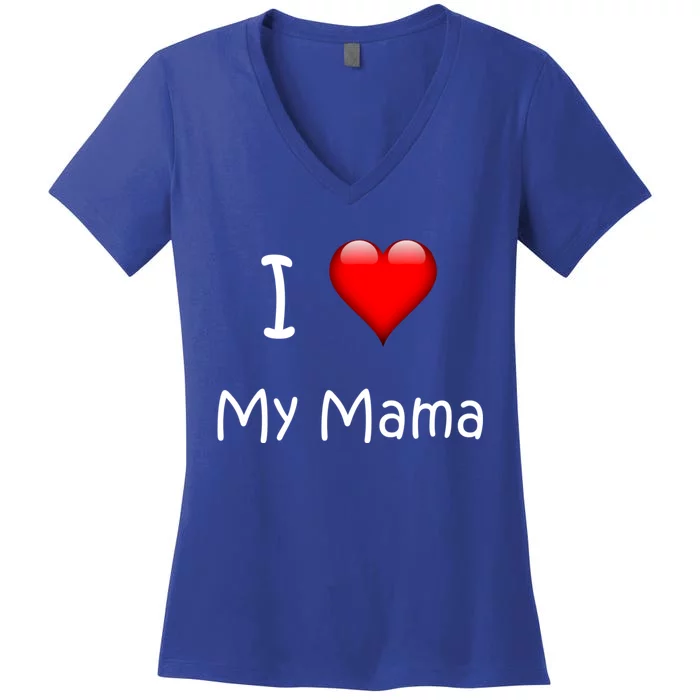 I Love My Mama Gift For Mommies Mamas And Mothers Day Gift Women's V-Neck T-Shirt