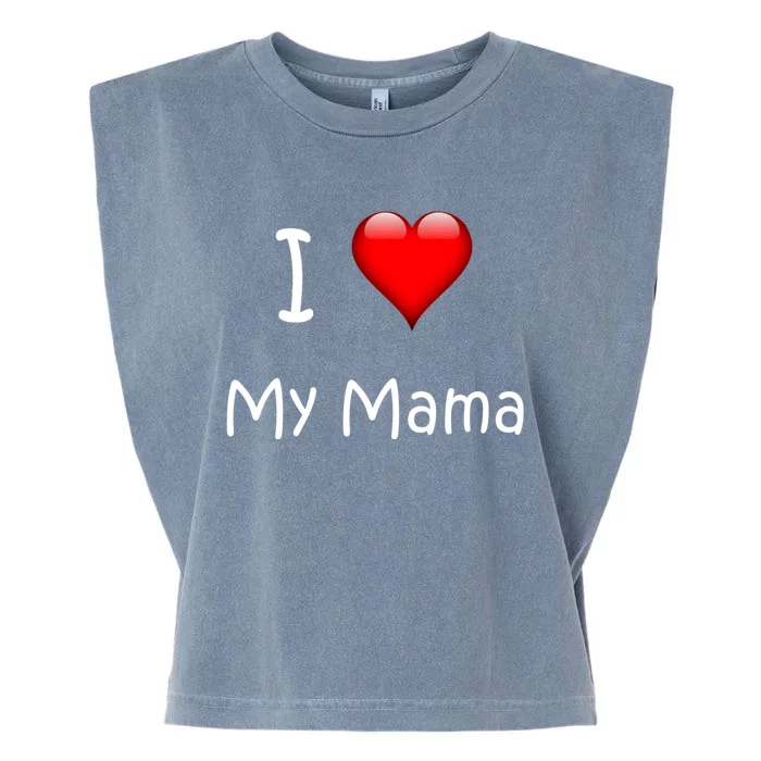 I Love My Mama Gift For Mommies Mamas And Mothers Day Gift Garment-Dyed Women's Muscle Tee