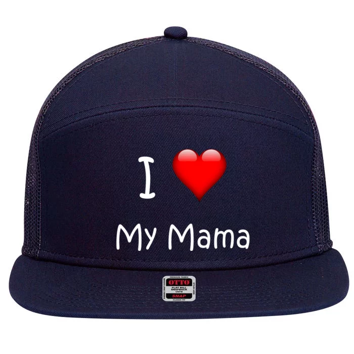 I Love My Mama Gift For Mommies Mamas And Mothers Day Gift 7 Panel Mesh Trucker Snapback Hat