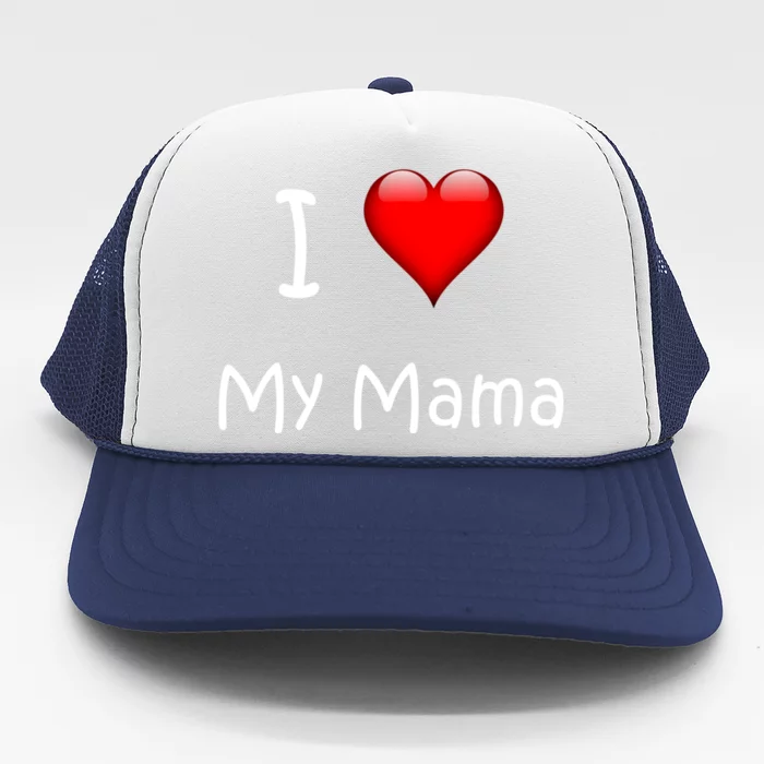 I Love My Mama Gift For Mommies Mamas And Mothers Day Gift Trucker Hat