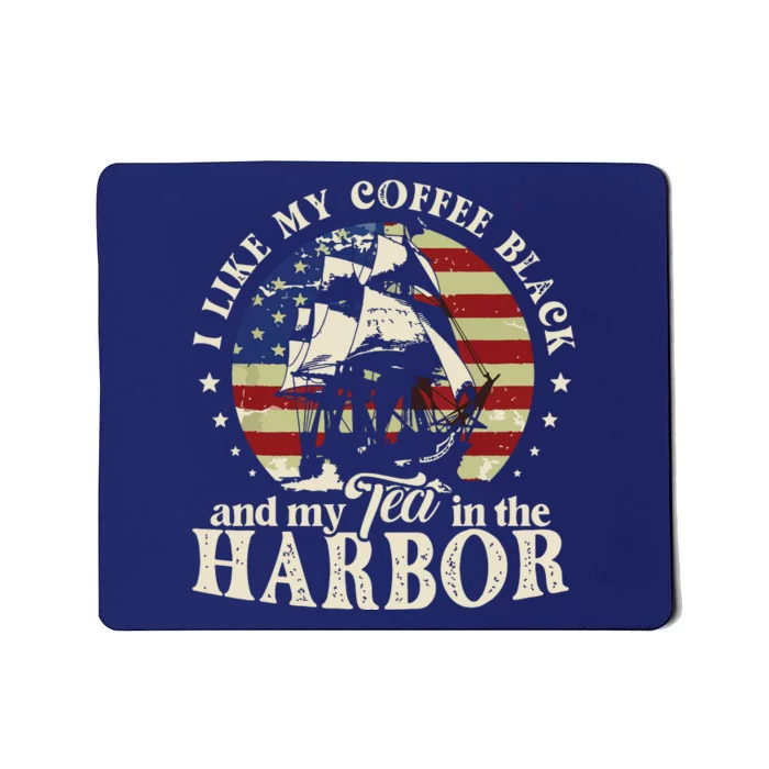 I Like My Coffee Black And My Tea In The Harbor Us Patriotic Mousepad