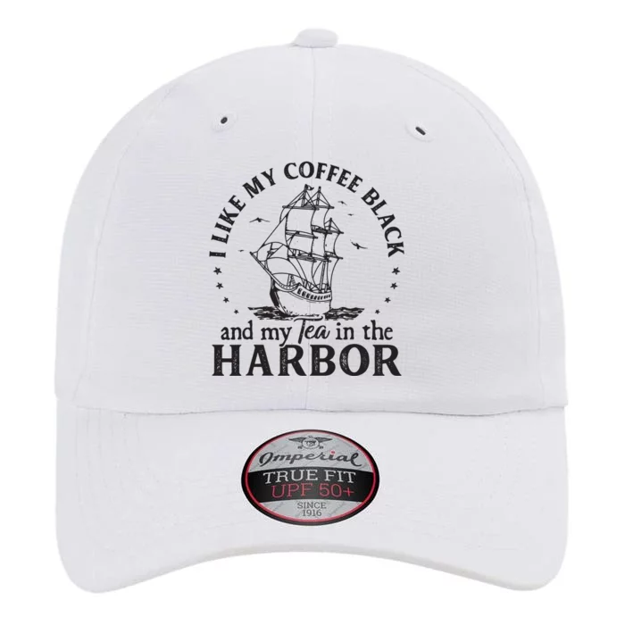 I Like My Coffee Black And My Tea In The Harbor Us Patriotic The Original Performance Cap