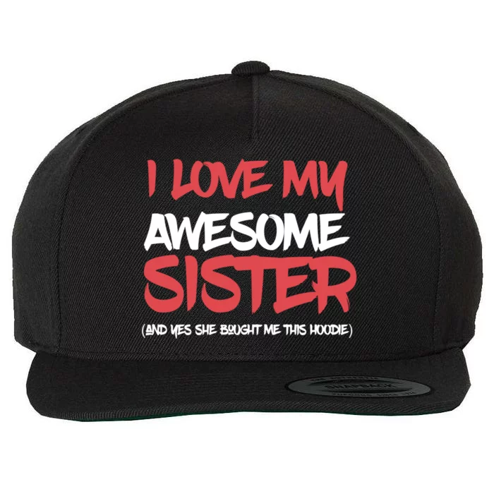 I Love My Awesome Sister And Yeah She Bought Me This Gift Cool Gift Wool Snapback Cap