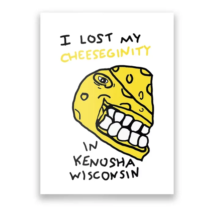 I Lost My Cheeseginity In Kenosha Wisconsin Poster