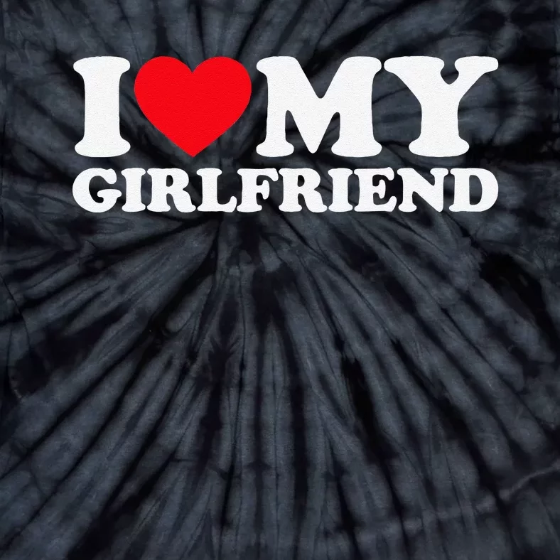 I Love My Hot Girlfriend I Heart My Hot Girlfriend Gf Tie-Dye T-Shirt