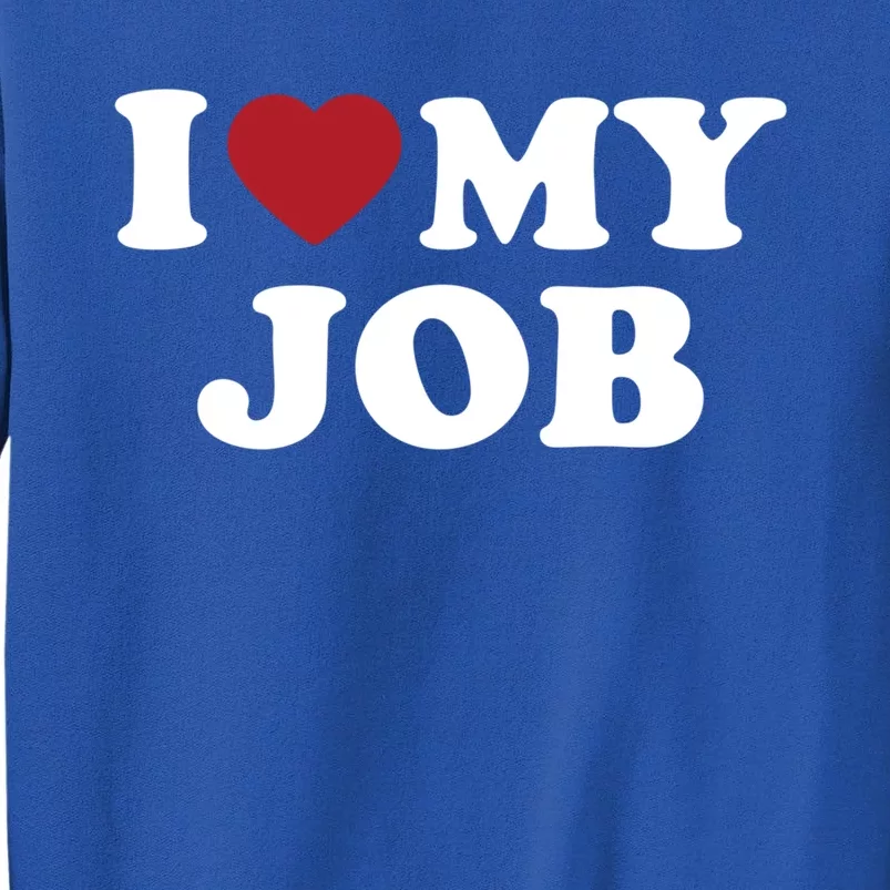 I Love My Job Design Gift Tall Sweatshirt