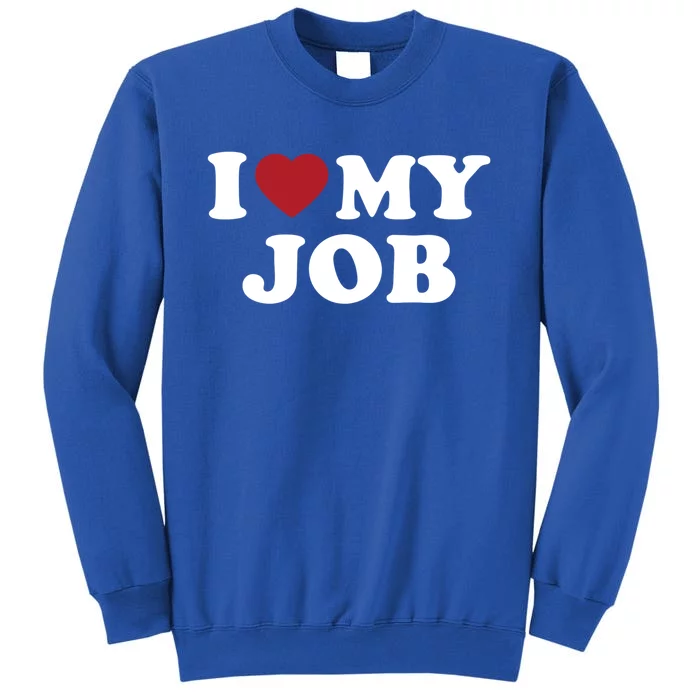 I Love My Job Design Gift Tall Sweatshirt