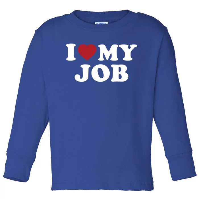 I Love My Job Design Gift Toddler Long Sleeve Shirt