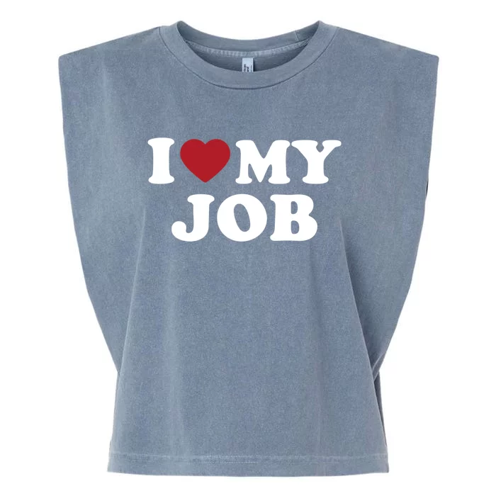 I Love My Job Design Gift Garment-Dyed Women's Muscle Tee