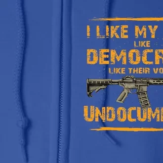 I Like My Guns Like Democrats Like Their Voters Undocumented Full Zip Hoodie