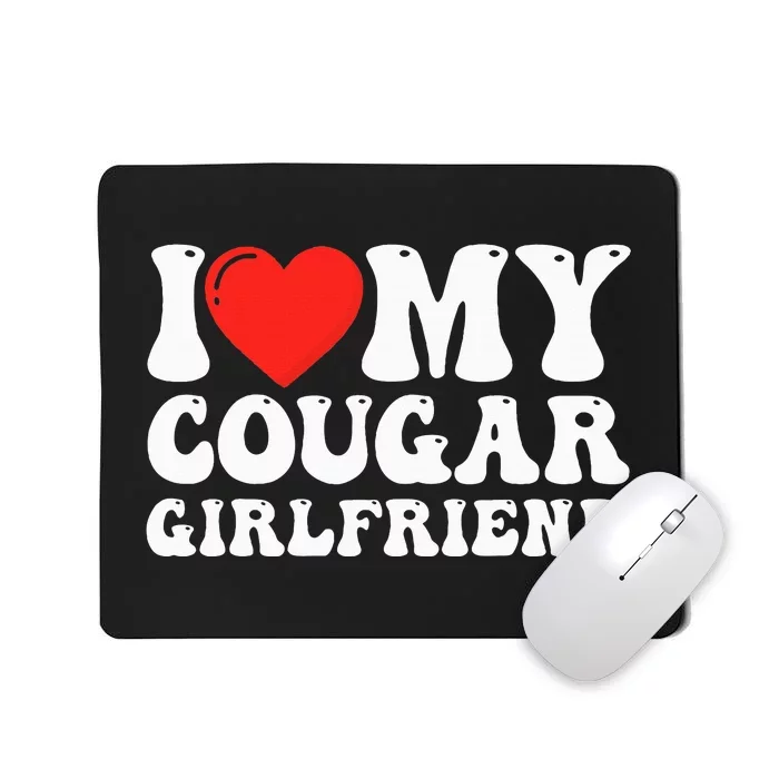 I Love My Cougar Girlfriend I Heart My Cougar Girlfriend GF Mousepad