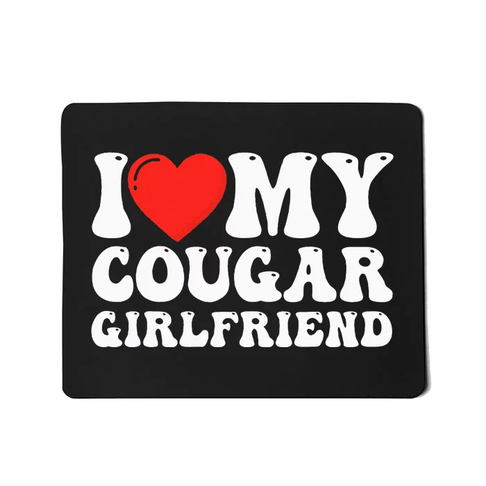 I Love My Cougar Girlfriend I Heart My Cougar Girlfriend GF Mousepad