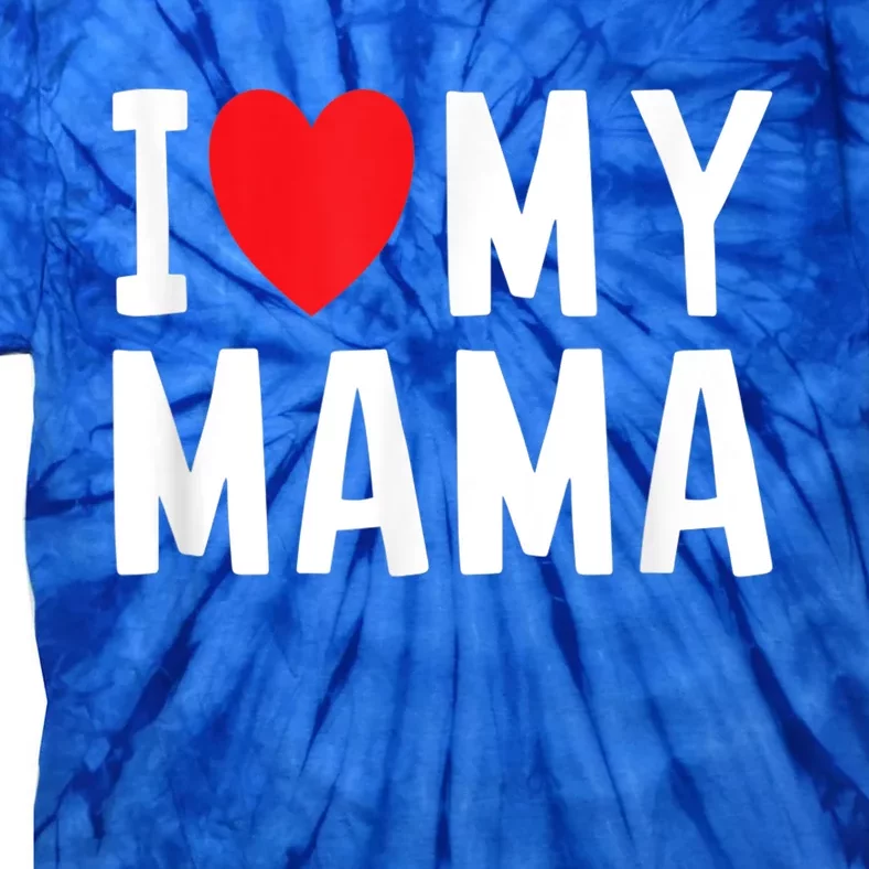 I Love My Mama Heart Celebrate Mom Gift Tie-Dye T-Shirt