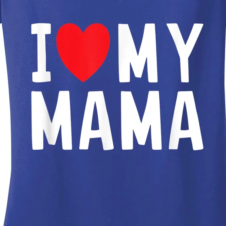 I Love My Mama Heart Celebrate Mom Gift Women's V-Neck T-Shirt