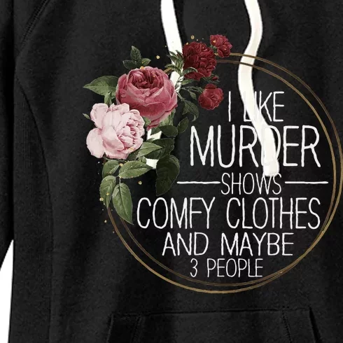 I Like Murder Shows Comfy Clothes And Maybe 3 People Women's Fleece Hoodie