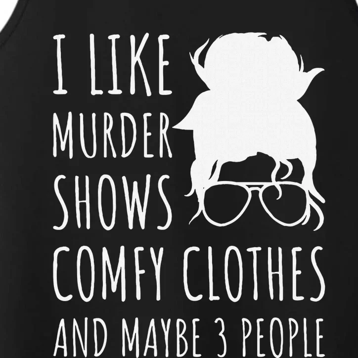 I Like Murder Shows Comfy Clothes And Maybe 3 People Performance Tank