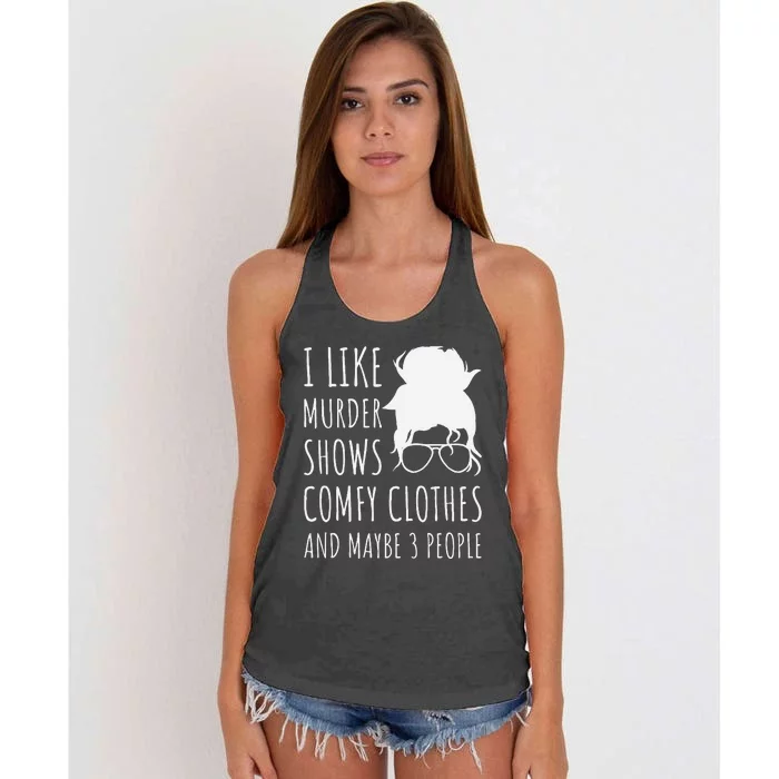 I Like Murder Shows Comfy Clothes And Maybe 3 People Women's Knotted Racerback Tank