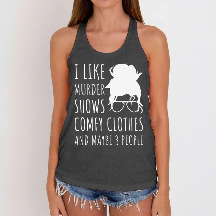 I Like Murder Shows Comfy Clothes And Maybe 3 People Women's Knotted Racerback Tank