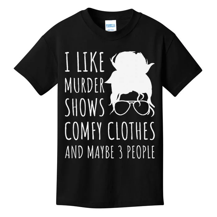 I Like Murder Shows Comfy Clothes And Maybe 3 People Kids T-Shirt