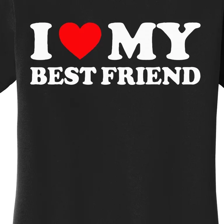 I Love My Best Friend Women's T-Shirt