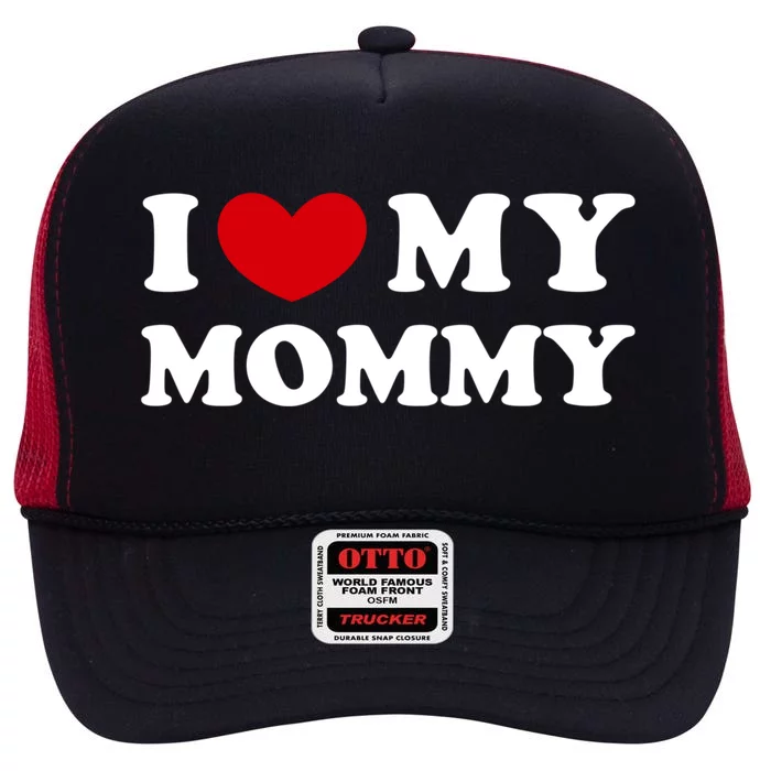 I Love My Mommy I Heart My Mommy Funny Gift High Crown Mesh Trucker Hat