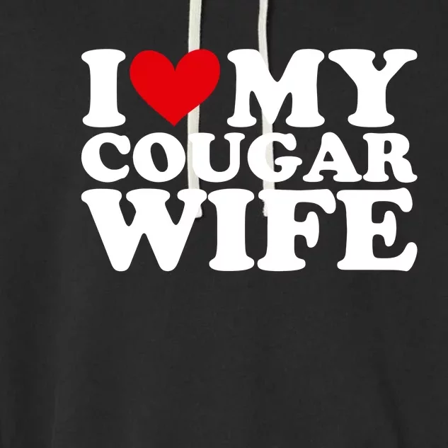 I Love My Cougar Wife I Heart My Cougar Wife Funny Couple Garment-Dyed Fleece Hoodie