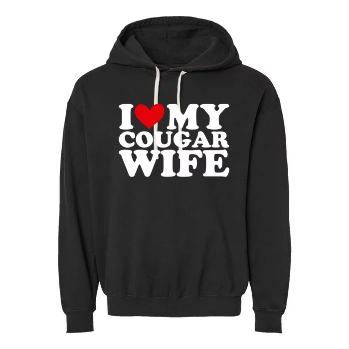 I Love My Cougar Wife I Heart My Cougar Wife Funny Couple Garment-Dyed Fleece Hoodie