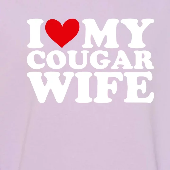 I Love My Cougar Wife I Heart My Cougar Wife Funny Couple Garment-Dyed Sweatshirt