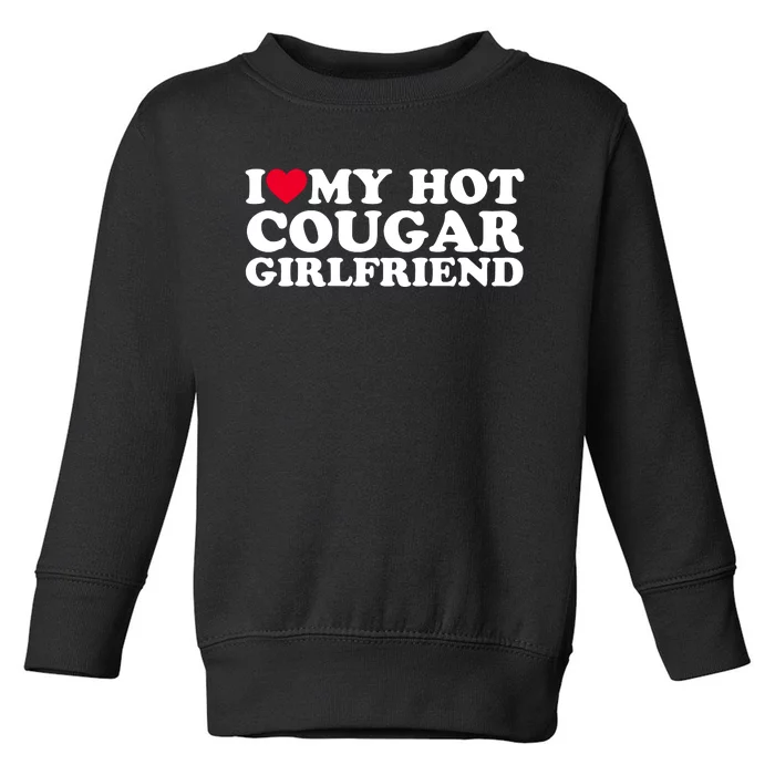 I Love My Hot Cougar Girlfriend GF I Heart My Hot Cougar Girlfriend Toddler Sweatshirt