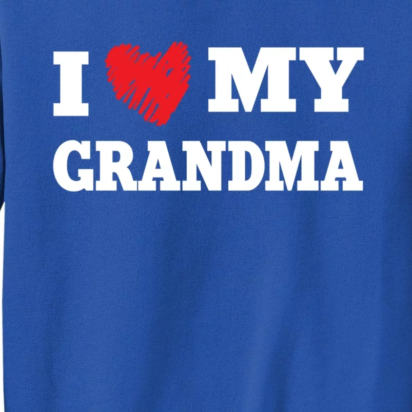 I Love My Grandma Favorite Family Member Valentines Nana Gift Tall Sweatshirt