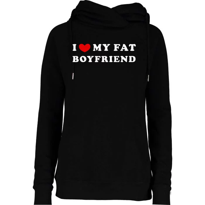 I Love My Fat Boyfriend Womens Funnel Neck Pullover Hood