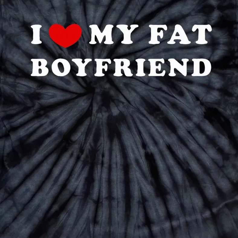 I Love My Fat Boyfriend Tie-Dye T-Shirt