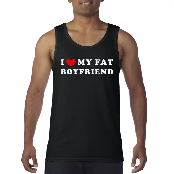 I Love My Fat Boyfriend Tank Top