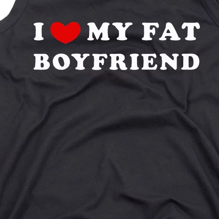 I Love My Fat Boyfriend Tank Top