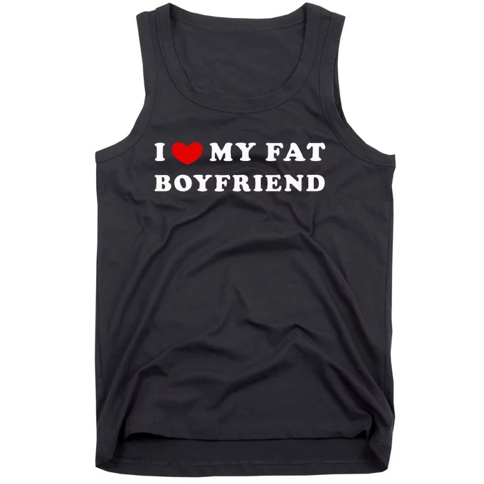 I Love My Fat Boyfriend Tank Top