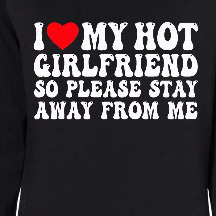 I Love My Girlfriend I Love My Girlfriend Please Stay Away Womens California Wash Sweatshirt