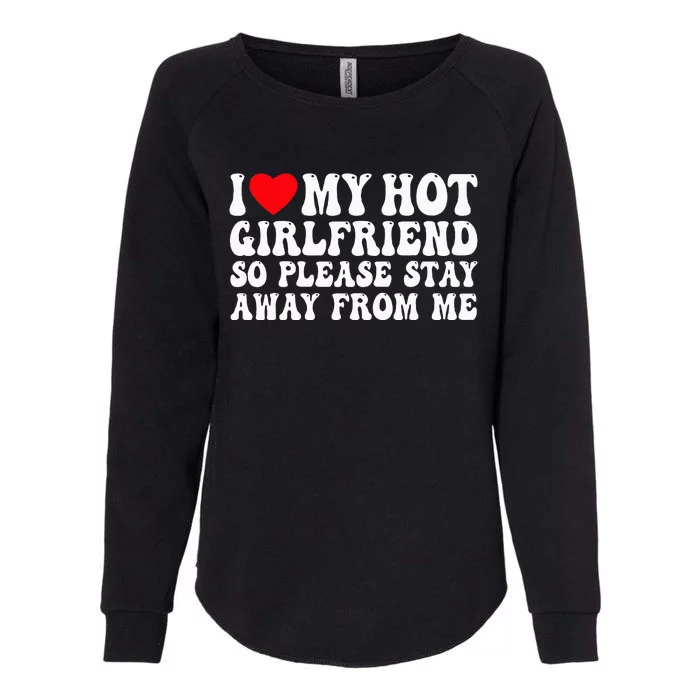 I Love My Girlfriend I Love My Girlfriend Please Stay Away Womens California Wash Sweatshirt