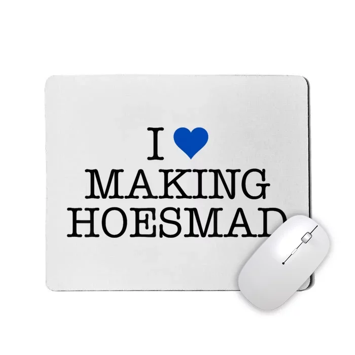 I Love Making Hoesmad Mousepad