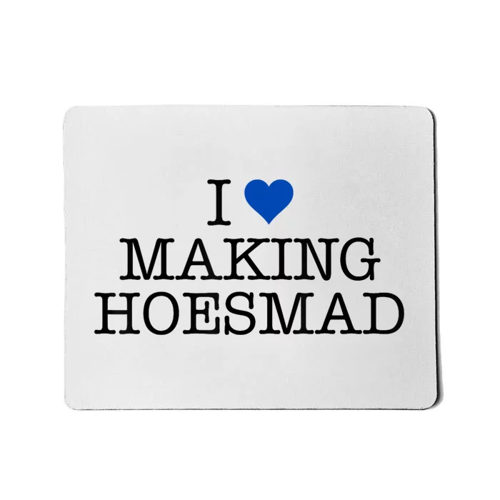 I Love Making Hoesmad Mousepad