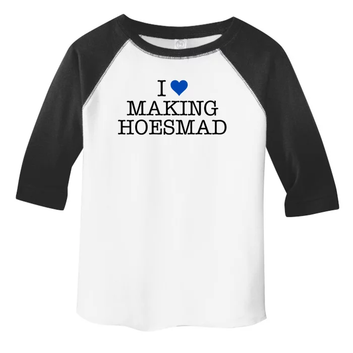 I Love Making Hoesmad Toddler Fine Jersey T-Shirt