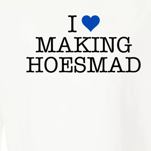 I Love Making Hoesmad Cropped Pullover Crew