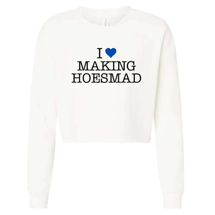 I Love Making Hoesmad Cropped Pullover Crew