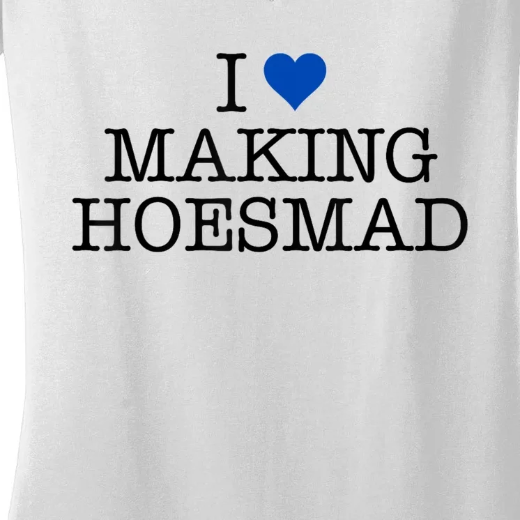 I Love Making Hoesmad Women's V-Neck T-Shirt