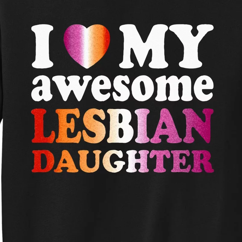 I Love My Awesome Lesbian Daughter Tall Sweatshirt