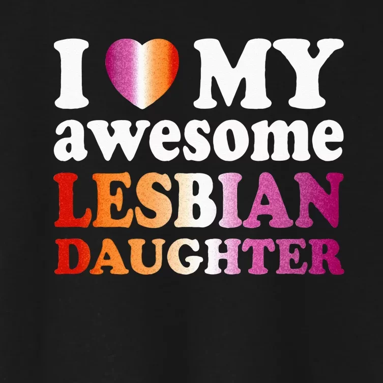 I Love My Awesome Lesbian Daughter Women's Crop Top Tee