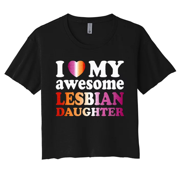 I Love My Awesome Lesbian Daughter Women's Crop Top Tee