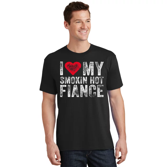 I Love My Smoking Hot Fiance Funny Fiancee Anniversary T-Shirt