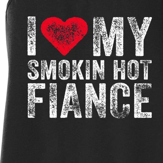 I Love My Smoking Hot Fiance Funny Fiancee Anniversary Women's Racerback Tank