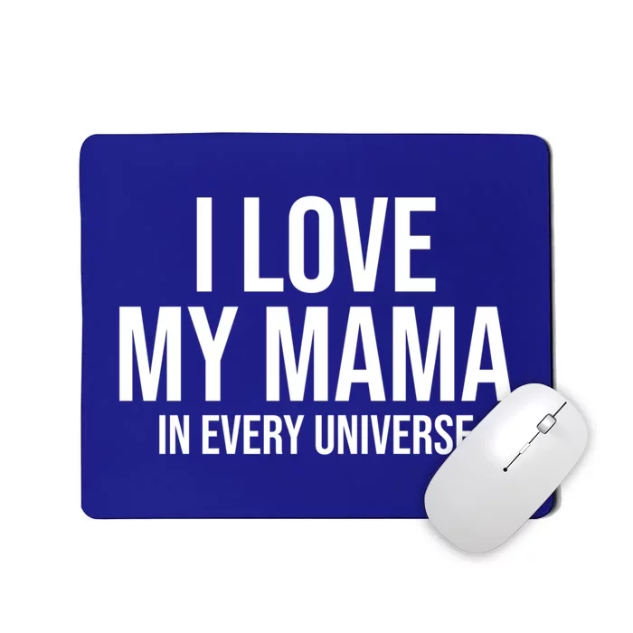 I Love My Mama In Every Universe Funny Gift Mousepad